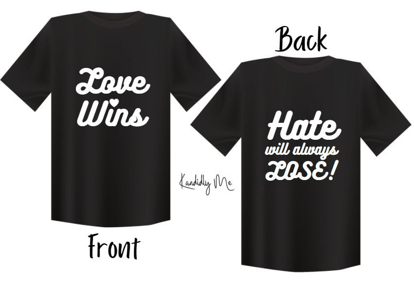 Love Wins Hate will Always Lose T-Shirt / Graphic Tee Shirt